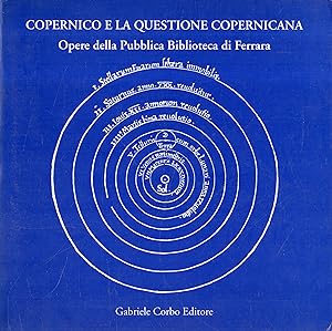 Copernico e la questione copernicana : opere della Pubblica Biblioteca di Ferrara : \catalogo del...