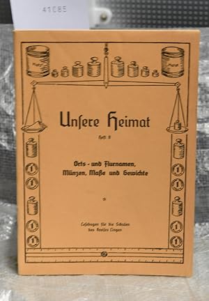 Orts- und Flurnamen, Münzen, Maße und Gewichte (= Unsere Heimat - Lesebogen für die Schulen des K...