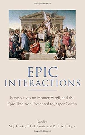 Image du vendeur pour Epic Interactions: Perspectives on Homer, Virgil, and the Epic Tradition Presented to Jasper Griffin by Former Pupils mis en vente par WeBuyBooks