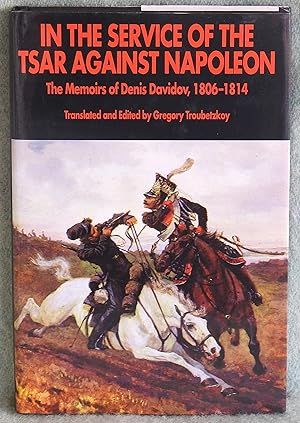 Seller image for In the Service of the Tsar Against Napoleon: The Memoirs of Denis Davidov, 1806-1814 for sale by Argyl Houser, Bookseller