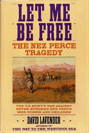 Seller image for Let Me be Free, The Nez Perce Tragedy for sale by Bookman Books