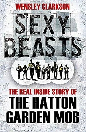 Bild des Verkufers fr Sexy Beasts: The Inside Story of the Hatton Garden Heist zum Verkauf von WeBuyBooks