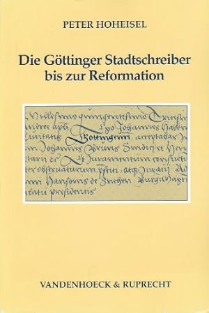 Bild des Verkufers fr Die Gottinger Stadtschreiber Bis Zur Reformation: Einfluss, Sozialprofil, Amtsaufgaben: 21 (Studien Zur Geschichte der Stadt Gottingen) zum Verkauf von WeBuyBooks