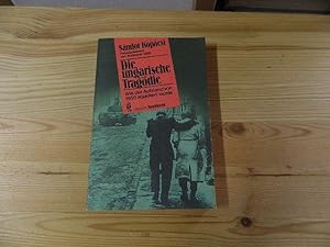 Bild des Verkufers fr Die ungarische Tragdie : wie d. Aufstand von 1956 liquidiert wurde. [bers. von Brigitte Weitbrecht] / Ullstein-Buch ; Nr. 38021 : Ullstein-Kontinent zum Verkauf von Versandantiquariat Schfer