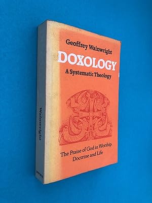 Doxology: A Systemic Theology - The Praise of God in Worship, Doctrine and Life