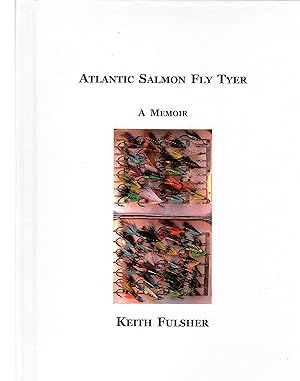 Atlantic Salmon Fly Tyer: A Memoir