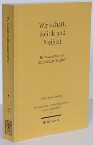 Wirtschaft, Politik und Freiheit. Freiburger Wirtschaftswissenschaftler und der Widerstand.