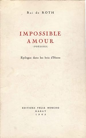 Impossible amour : poesies. Epilogue dans les bois d'Ifrane