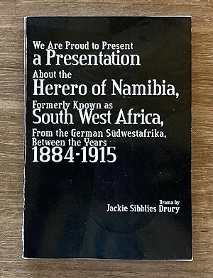 Seller image for We Are Proud to Present a Presentation About the Herero of Namibia, Formerly Known as South West Africa, From the German Sdwestafrika, Between the Years 1884 - 1915 for sale by Molly's Brook Books