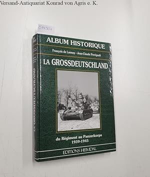 La Grossdeutschland: du Régiment au Panzerkorps: 1939 - 1945: album historique: