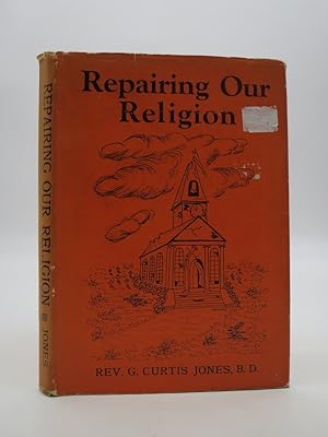 REPAIRING OUR RELIGION, Timely Thoughts and Similes to Stimulate and Improve Christianity During ...