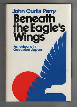 Beneath the Eagle's Wings Americans in Occupied Japan