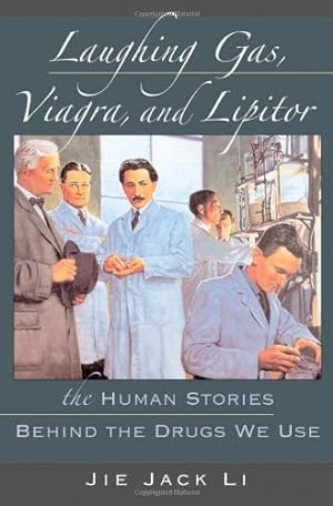 Seller image for Laughing Gas, Viagra, and Lipitor: The Human Stories behind the Drugs We Use by Li, Jie Jack [Hardcover ] for sale by booksXpress
