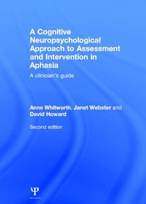 Image du vendeur pour A Cognitive Neuropsychological Approach to Assessment and Intervention in Aphasia: A clinician's guide by Whitworth, Anne, Webster, Janet, Howard, David [Hardcover ] mis en vente par booksXpress