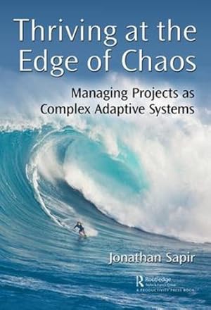 Seller image for Thriving at the Edge of Chaos: Managing Projects as Complex Adaptive Systems by Sapir, Jonathan [Paperback ] for sale by booksXpress