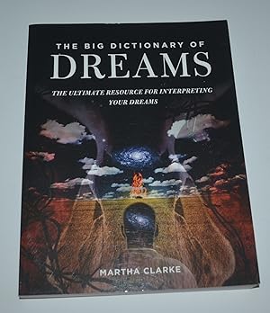 The Big Dictionary of Dreams: The Ultimate Resource for Interpreting Your Dreams