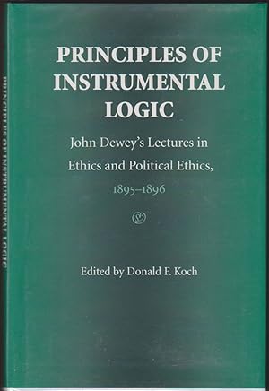 Seller image for PRINCIPLES OF INSTRUMENTAL LOGIC John Dewey's Lectures in Ethics and Political Ethics, 1895-1896 for sale by Easton's Books, Inc.