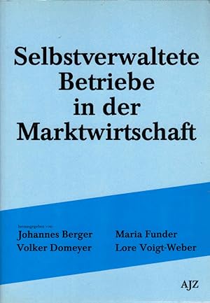 Selbstverwaltete Betriebe in der Marktwirtschaft. hrsg. von: Johannes Berger .