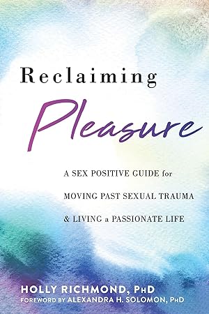Bild des Verkufers fr Reclaiming Pleasure: A Sex Positive Guide for Moving Past Sexual Trauma and Living a Passionate Life zum Verkauf von moluna