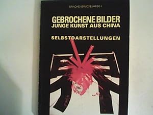 Imagen del vendedor de Gebrochene Bilder: Junge Kunst aus China. Selbstdarstellungen a la venta por ANTIQUARIAT FRDEBUCH Inh.Michael Simon