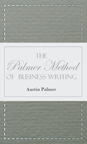 Bild des Verkufers fr The Palmer Method of Business Writing;A Series of Self-teaching Lessons in Rapid, Plain, Unshaded, Coarse-pen, Muscular Movement Writing for Use in All Schools, Public or Private, Where an Easy and Legible Handwriting is the Object Sought; Also for the Ho zum Verkauf von AHA-BUCH GmbH