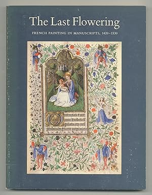 Bild des Verkufers fr The Last Flowering: French Painting in Manuscripts, 1420-1530: From American Collections zum Verkauf von Between the Covers-Rare Books, Inc. ABAA