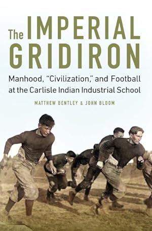 Seller image for Imperial Gridiron : Manhood, Civilization, and Football at the Carlisle Indian Industrial School for sale by GreatBookPricesUK