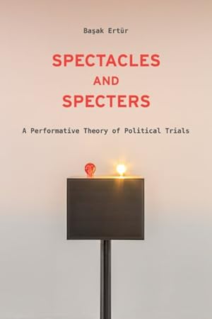 Seller image for Spectacles and Specters : A Performative Theory of Political Trials for sale by GreatBookPrices