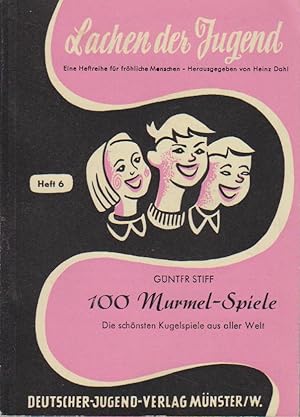 Lachen der Jugend. H. 6., 100 Murmel-Spiele : die besten Kugelspiele aus aller Welt / hrsg. von G...