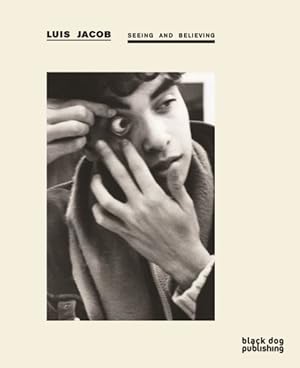 Seller image for Luis Jacob : Seeing and Believing for sale by GreatBookPrices