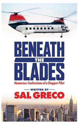 Immagine del venditore per Beneath the Blades : Humorous Confessions of a Chopper Pilot venduto da GreatBookPricesUK