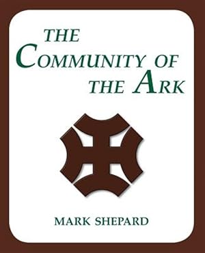 Seller image for The Community of the Ark: A Visit with Lanza del Vasto, His Fellow Disciples of Mahatma Gandhi, and Their Utopian Community in France (20th Anniversar for sale by GreatBookPricesUK