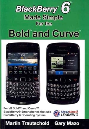 Bild des Verkufers fr BlackBerry 6 Made Simple for the Bold and Curve : For the BlackBerry Bold and Curve Smartphones Running BlackBerry 6 Operating System zum Verkauf von GreatBookPrices