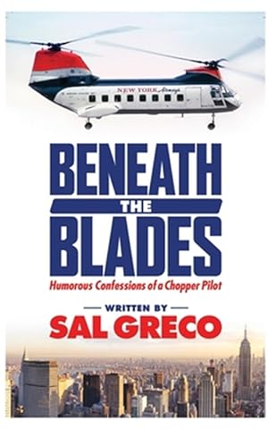 Immagine del venditore per Beneath the Blades : Humorous Confessions of a Chopper Pilot venduto da GreatBookPricesUK