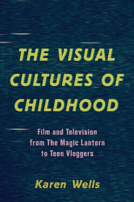 Immagine del venditore per The Visual Cultures of Childhood: Film and Television from The Magic Lantern To Teen Vloggers (Paperback or Softback) venduto da BargainBookStores