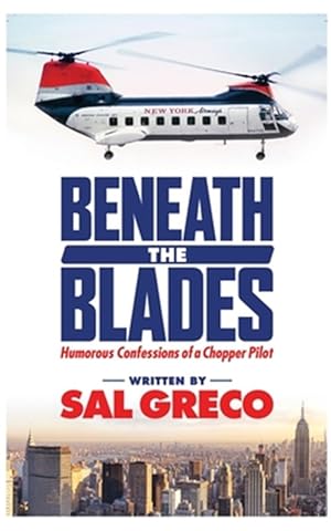 Immagine del venditore per Beneath the Blades : Humorous Confessions of a Chopper Pilot venduto da GreatBookPrices