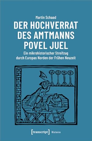 Bild des Verkufers fr Der Hochverrat des Amtmanns Povel Juel Ein mikrohistorischer Streifzug durch Europas Norden der Frhen Neuzeit zum Verkauf von Bunt Buchhandlung GmbH