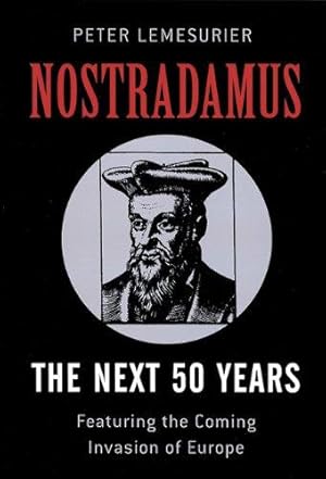 Bild des Verkufers fr Nostradamus: The Next 50 Years: Covering The Forthcoming Invasion Of Europe: The Next 50 Years - A New Translation zum Verkauf von WeBuyBooks