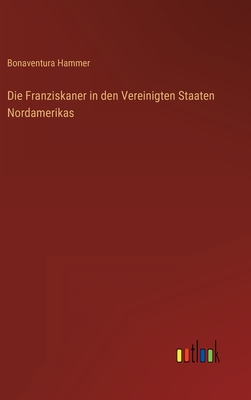 Seller image for Die Franziskaner in den Vereinigten Staaten Nordamerikas (Hardback or Cased Book) for sale by BargainBookStores