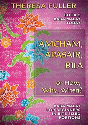 Imagen del vendedor de Amcham, Apasair, Bila or How, Why, When: Baba Malay for Beginners in Bite Sized Portions (Paperback or Softback) a la venta por BargainBookStores