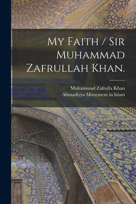 Seller image for My Faith / Sir Muhammad Zafrullah Khan. (Paperback or Softback) for sale by BargainBookStores