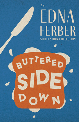 Seller image for Buttered Side Down - An Edna Ferber Short Story Collection;With an Introduction by Rogers Dickinson (Paperback or Softback) for sale by BargainBookStores
