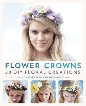 Image du vendeur pour Flower Crowns: 30 Enchanting DIY Floral Creations (Paperback or Softback) mis en vente par BargainBookStores