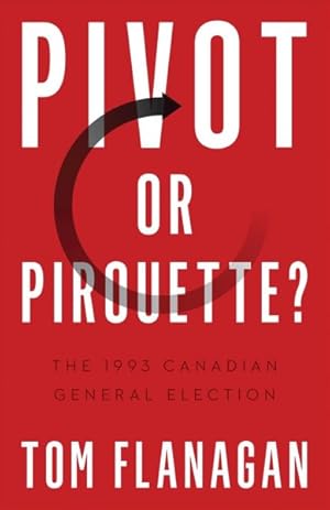 Seller image for Pivot or Pirouette? : The 1993 Canadian General Election for sale by GreatBookPricesUK