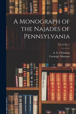 Bild des Verkufers fr A Monograph of the Najades of Pennsylvania; vol. 8 no. 1 (Paperback or Softback) zum Verkauf von BargainBookStores