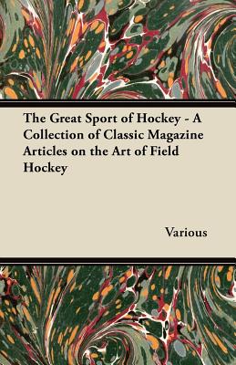 Seller image for The Great Sport of Hockey - A Collection of Classic Magazine Articles on the Art of Field Hockey (Paperback or Softback) for sale by BargainBookStores