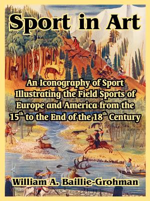 Imagen del vendedor de Sport in Art: An Iconography of Sport Illustrating the Field Sports of Europe and America from the 15th to the End of the 18th Centu (Paperback or Softback) a la venta por BargainBookStores