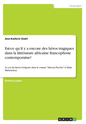 Bild des Verkufers fr Est-ce qu'il y a encore des h�ros tragiques dans la litt�rature africaine francophone contemporaine?: Le cas du h�ros Gr�goire dans le roman African P (Paperback or Softback) zum Verkauf von BargainBookStores