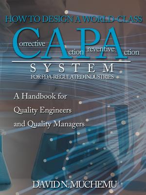 Seller image for HOW TO DESIGN A WORLD-CLASS Corrective Action Preventive Action SYSTEM FOR FDA-REGULATED INDUSTRIES: A Handbook for Quality Engineers and Quality Mana (Paperback or Softback) for sale by BargainBookStores