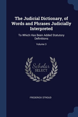 Seller image for The Judicial Dictionary, of Words and Phrases Judicially Interpreted: To Which Has Been Added Statutory Definitions; Volume 3 (Paperback or Softback) for sale by BargainBookStores